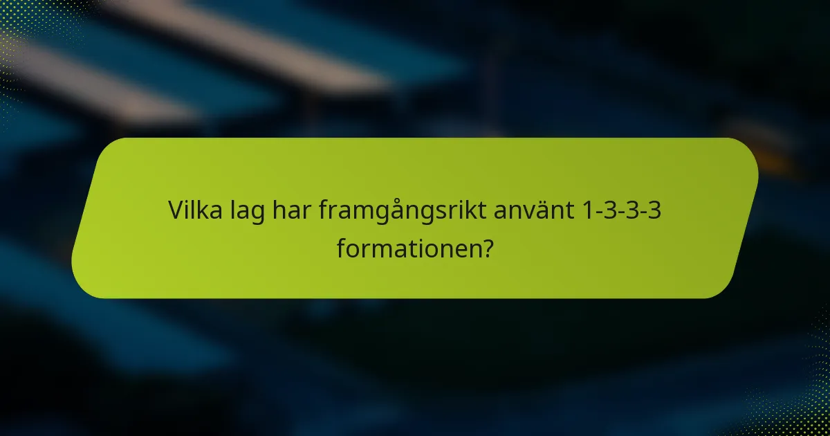 Vilka lag har framgångsrikt använt 1-3-3-3 formationen?