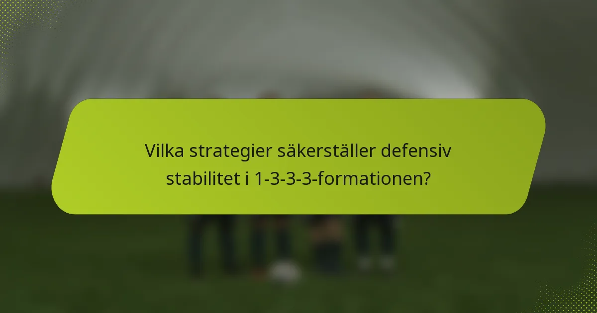 Vilka strategier säkerställer defensiv stabilitet i 1-3-3-3-formationen?
