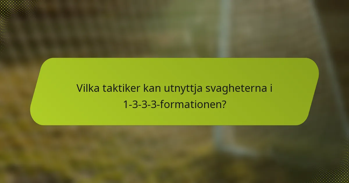 Vilka taktiker kan utnyttja svagheterna i 1-3-3-3-formationen?