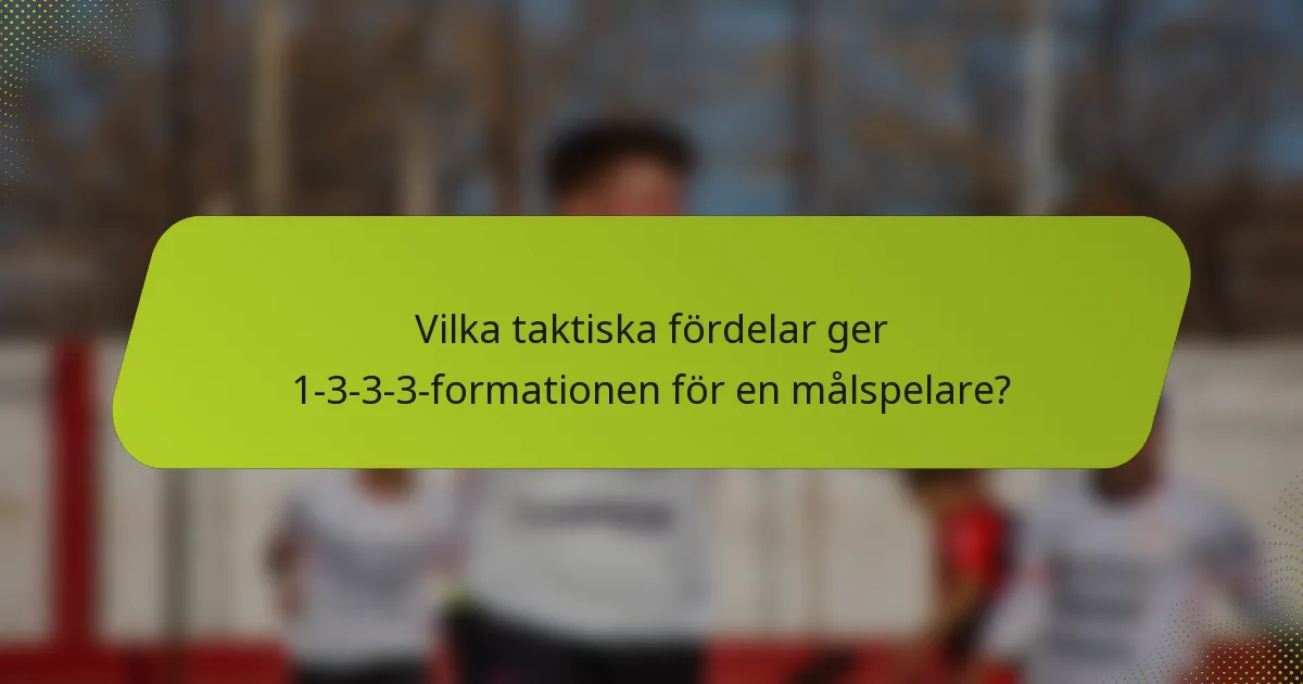 Vilka taktiska fördelar ger 1-3-3-3-formationen för en målspelare?
