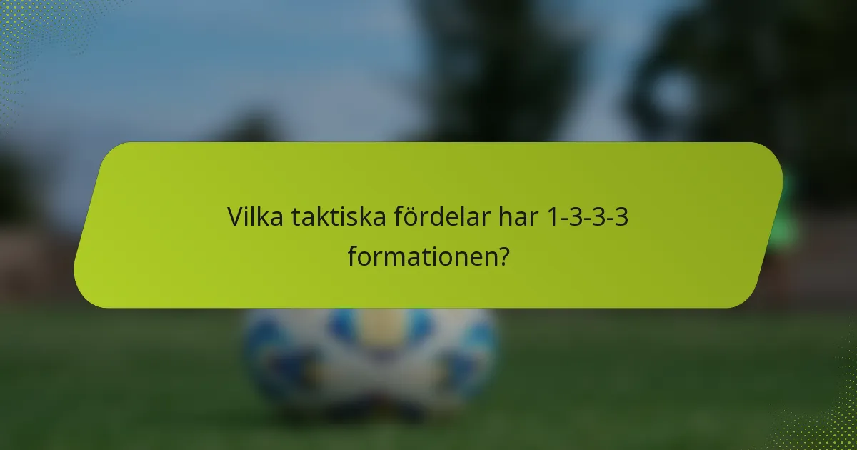 Vilka taktiska fördelar har 1-3-3-3 formationen?