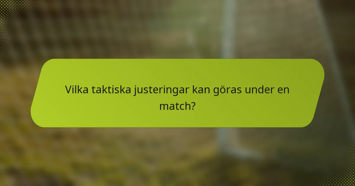 Vilka taktiska justeringar kan göras under en match?