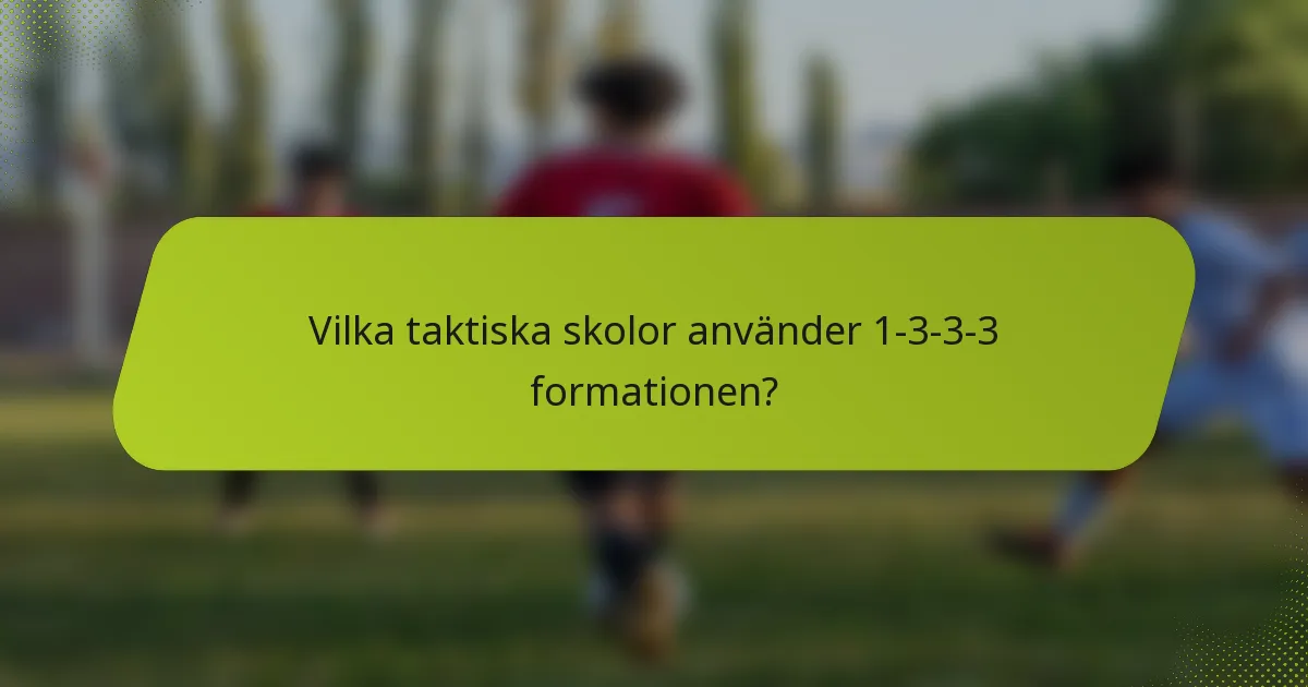 Vilka taktiska skolor använder 1-3-3-3 formationen?