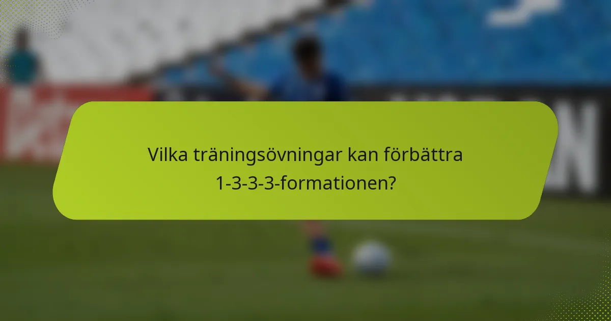 Vilka träningsövningar kan förbättra 1-3-3-3-formationen?