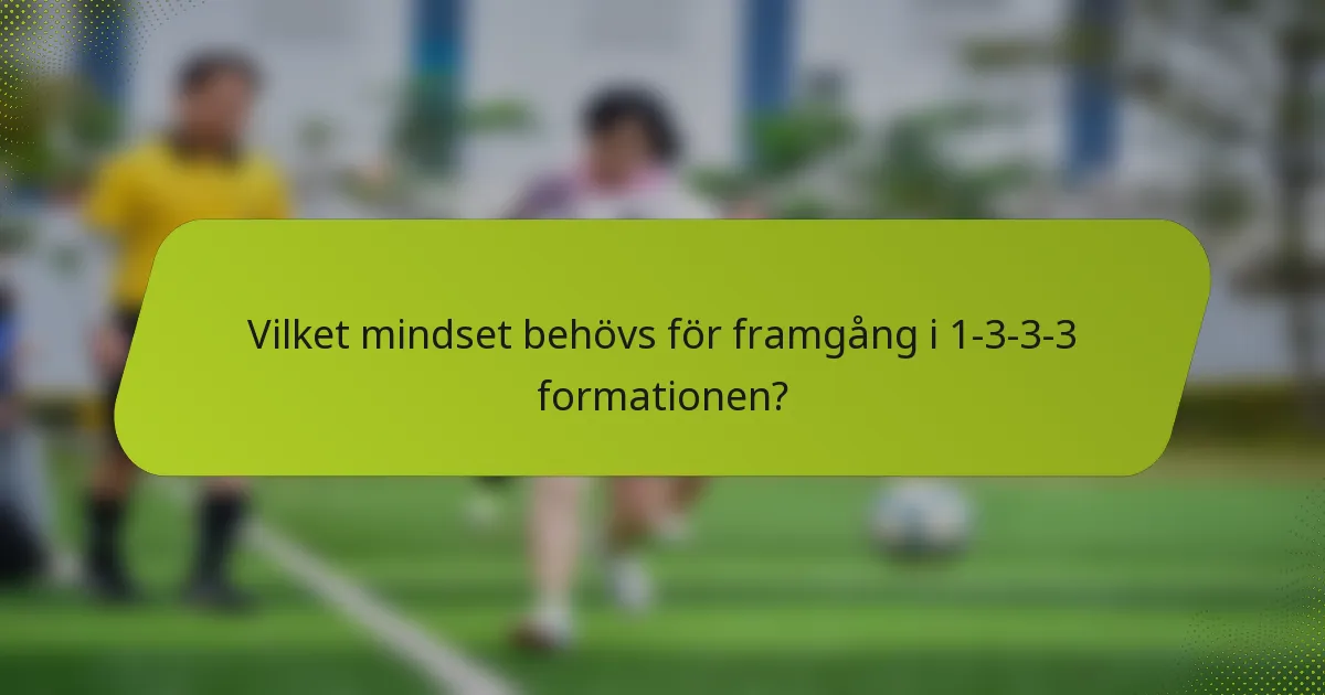 Vilket mindset behövs för framgång i 1-3-3-3 formationen?